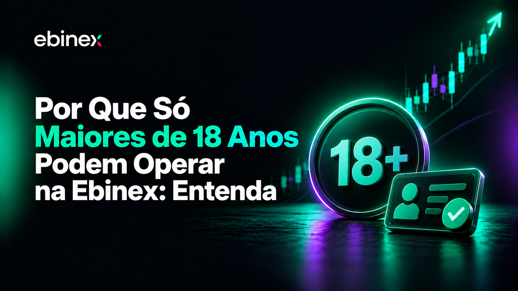 Entenda por que a Ebinex exige maioridade para abrir conta, como funciona a verificação KYC e por que essa regra protege o usuário.